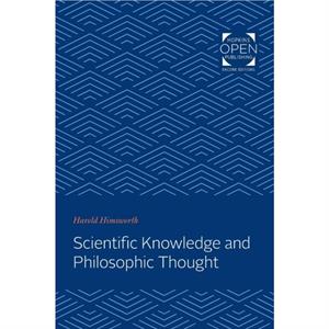 Scientific Knowledge and Philosophic Thought by Harold Himsworth