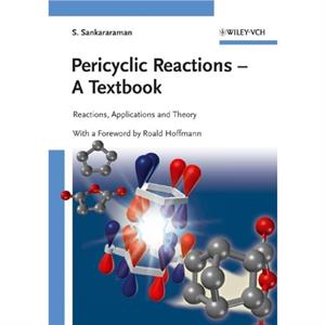 Pericyclic Reactions  A Textbook by Sankararaman & S. Department of Chemistry & Indian Institute of Technology Madras & India