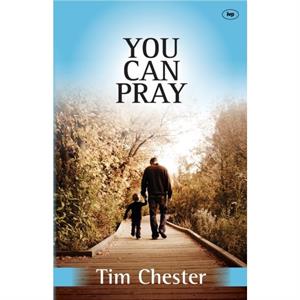 You Can Pray by Tim Chester