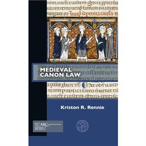 Medieval Canon Law by Rennie & Kriston R. Associate Professor in Medieval History & University of Queensland