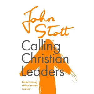 Calling Christian Leaders by John Stott