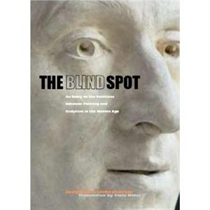 The Blind Spot  An Essay on the Relations Between  Painting and Sculpture in the Modern Age by . Lichenstein