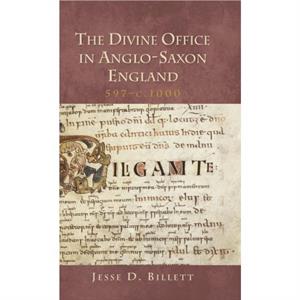 The Divine Office in AngloSaxon England 597c.1000 by Jesse D. Customer Billett