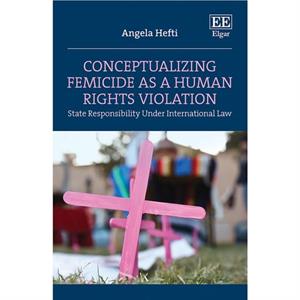 Conceptualizing Femicide as a Human Rights Violation by Angela Hefti