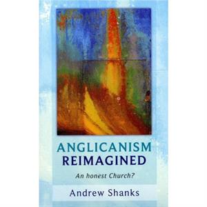 Anglicanism Reimagined by Andrew Shanks