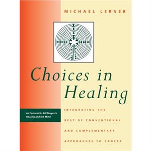 Choices in Healing by Michael A. Lerner