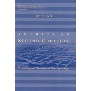 America as Second Creation by Nye & David E. Professor & University of Southern Denmark