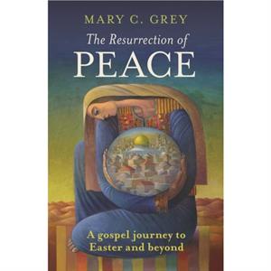 The Resurrection of Peace by Mary Grey