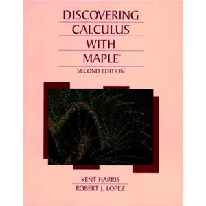 Discovering Calculus with Maple 2e by Kent Harris