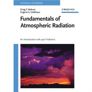 Fundamentals of Atmospheric Radiation by Clothiaux & Eugene E. Pennsylvania State University & University Park & USA