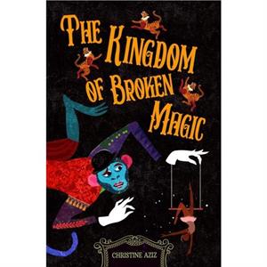 The Kingdom of Broken Magic by Christine Aziz