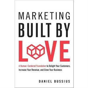 Marketing Built by Love by Daniel Bussius