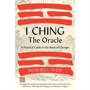 I Ching The Oracle by Benebell Wen