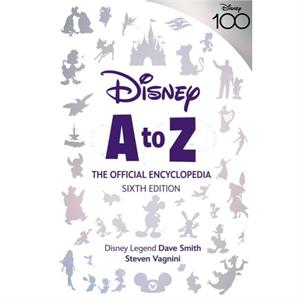 Disney A To Z The Official Encyclopedia Sixth Edition by Dave Smith