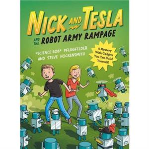 Nick and Tesla and the Robot Army Rampage by Steve Hockensmith