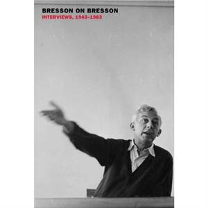 Bresson on Bresson Interviews 19431983 by Anna Moschovakis