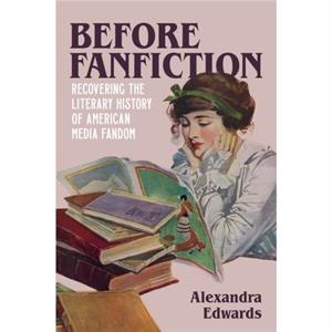 Before Fanfiction by Alexandra Edwards