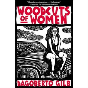 Woodcuts of Women by Dagoberto Gilb