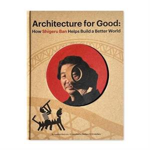 Shigeru Ban Builds A Better World architecture For Good by Isadoro Saturno