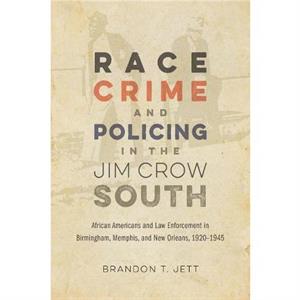 Race Crime and Policing in the Jim Crow South by David Goldfield