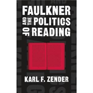 Faulkner and the Politics of Reading by Scott Romine