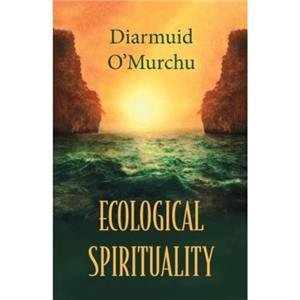 Ecological Spirituality by Diarmuid OMurchu