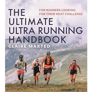 The Ultimate Ultra Running Handbook by Claire Maxted