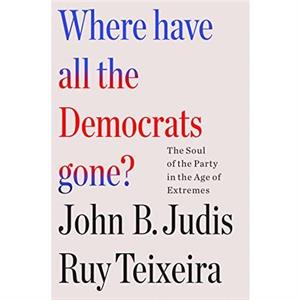 Where Have All the Democrats Gone by Ruy Teixeira