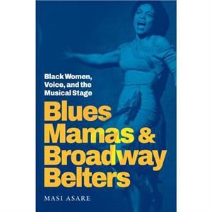 Blues Mamas and Broadway Belters by Masi Asare