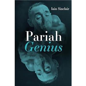 Pariah Genius by Iain Sinclair