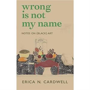 Wrong Is Not My Name by Erica N. Cardwell