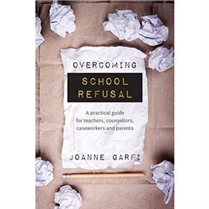 Overcoming School Refusal by Joanne Garfi