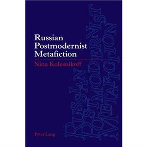 Russian Postmodernist Metafiction by Nina Kolesnikoff