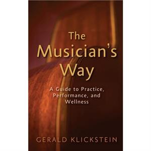 The Musicians Way by Klickstein & Gerald Professor of Music & Professor of Music & University of North Carolina & School of the Arts