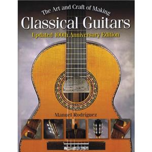 The Art and Craft of Making Classical Guitars by Manuel Rodriguez