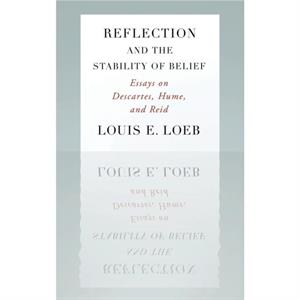 Reflection and the Stability of Belief by Loeb & Louis Professor of Philosophy & Professor of Philosophy & University of Michigan