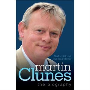 Martin Clunes  The Biography by Stafford Hildred