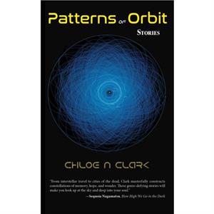 Patterns of Orbit by Chloe N Clark