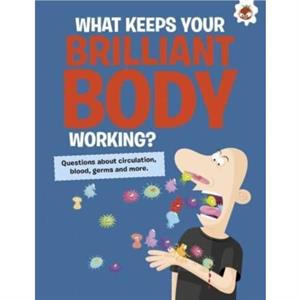 The Curious Kids Guide To The Human Body WHAT KEEPS YOUR BRILLIANT BODY WORKING by John Farndon