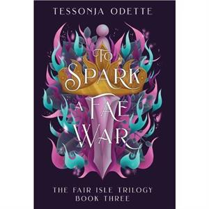 To Spark a Fae War by Tessonja Odette