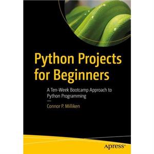 Python Projects for Beginners by Connor P. Milliken