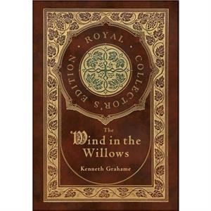The Wind in the Willows Royal Collectors Edition by Kenneth Grahame