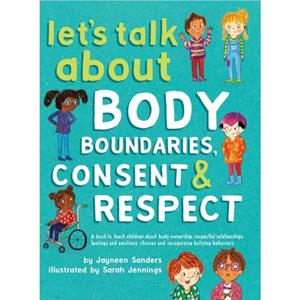 Lets Talk About Body Boundaries Consent and Respect by Jayneen Sanders