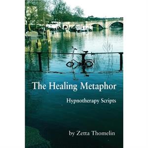 The Healing Metaphor by Zetta Thomelin