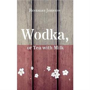 Wodka or Tea with Milk by Rosemary Johnson