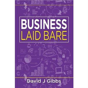 Business Laid Bare by David J. Gibbs