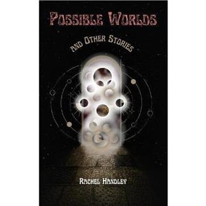 Possible Worlds and Other Stories by Rachel Handley