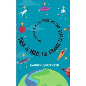 Thea and Milo the Strange Couple and the Trial of the Venusian Baby by Darren Carpenter