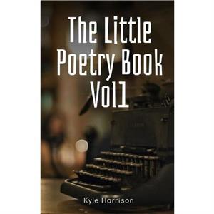 The Little Poetry Book Vol1 by Kyle Harrison
