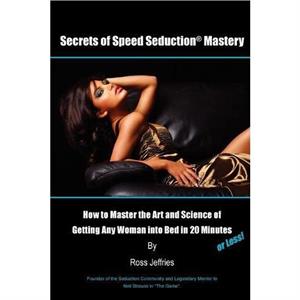 Secrets of Speed Seduction Mastery by Ross Jeffries